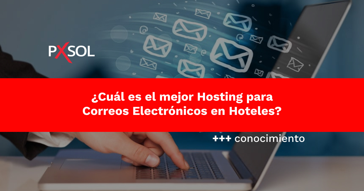 ¿Cuál es el Mejor Hosting para Correos Electrónicos en Hoteles?