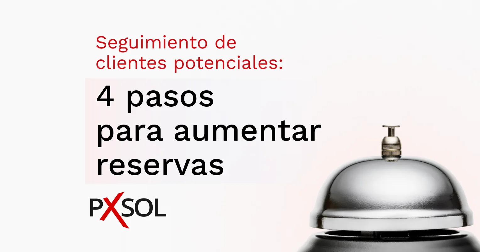 Seguimiento de clientes potenciales: 4 pasos para aumentar reservas
