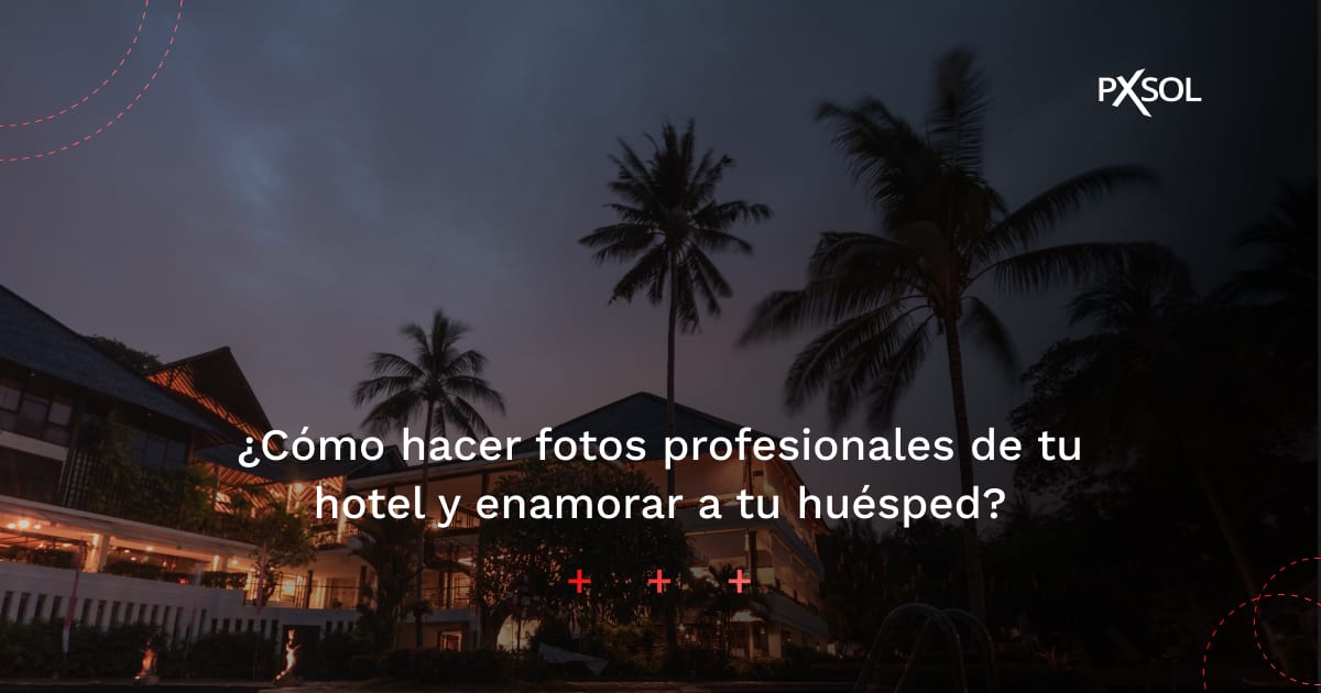 ¿Cómo hacer fotos profesionales de tu hotel y enamorar a tu huésped?